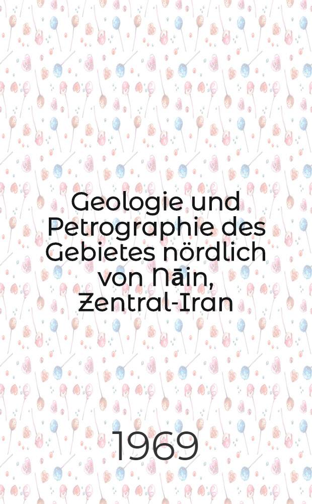 Geologie und Petrographie des Gebietes nördlich von Nāin, Zentral-Iran : Abhandl. ... der Eidgenössischen techn. Hochschule Zürich