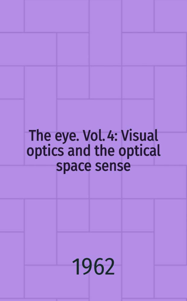 The eye. Vol. 4 : Visual optics and the optical space sense