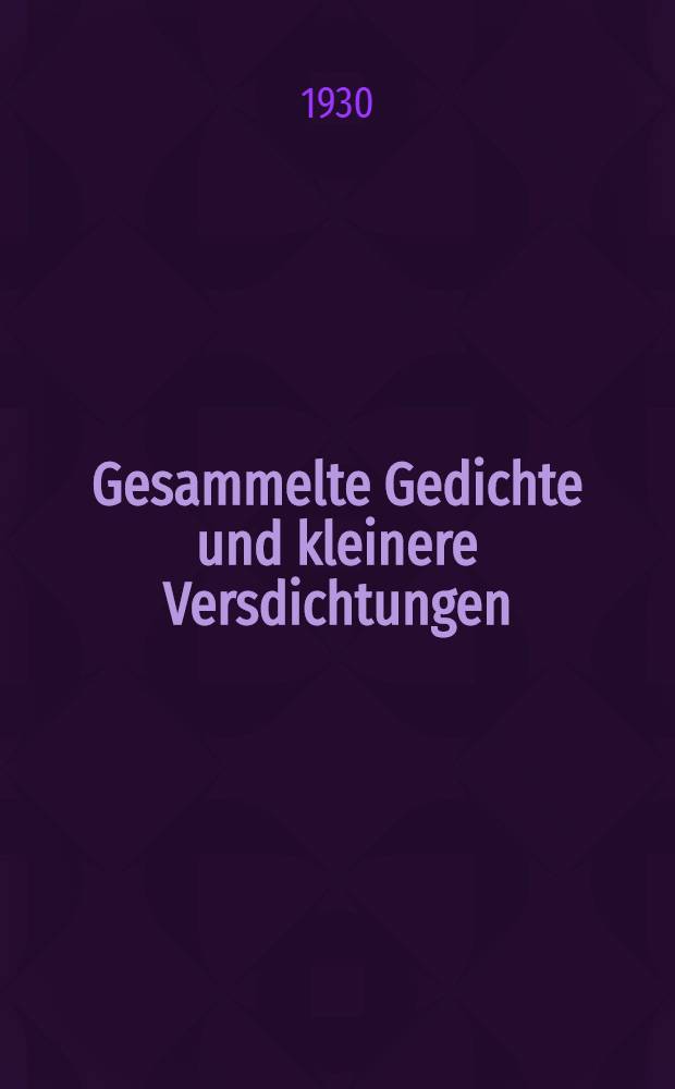 Gesammelte Gedichte und kleinere Versdichtungen : Dünndruckausg. in einem Band
