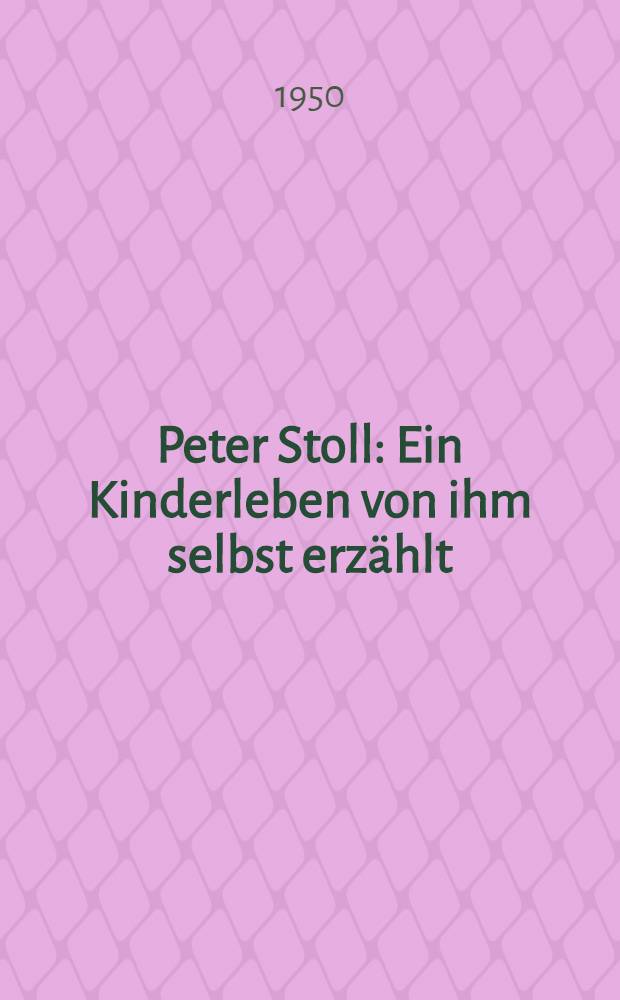 Peter Stoll : Ein Kinderleben von ihm selbst erzählt