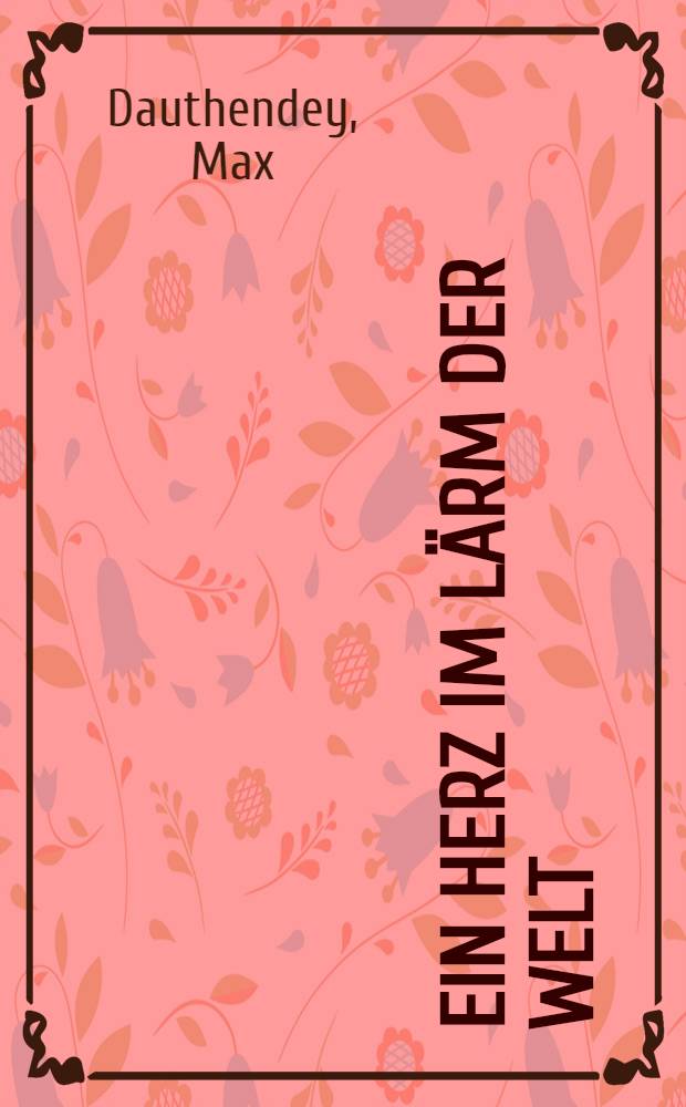 Ein Herz im Lärm der Welt : Briefe an Freunde