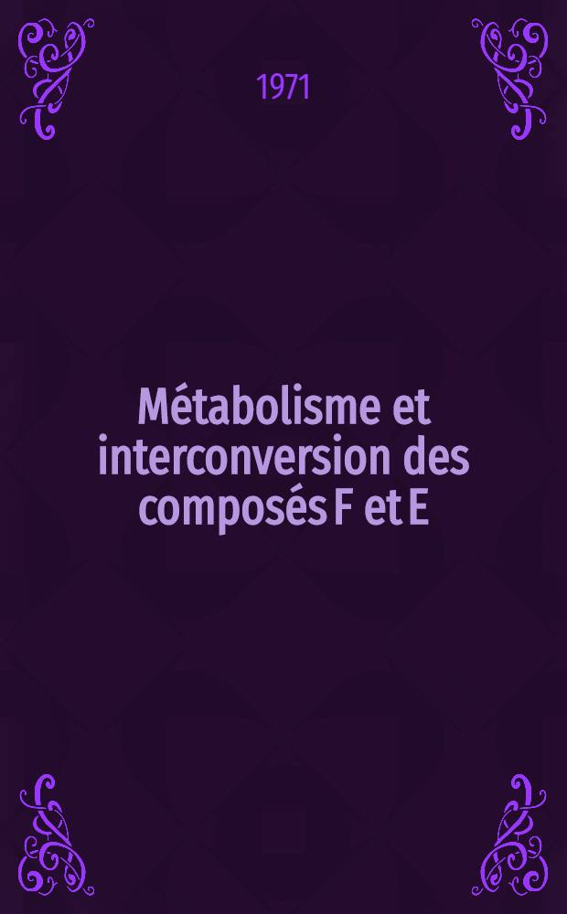 Métabolisme et interconversion des composés F et E : Thèse ..