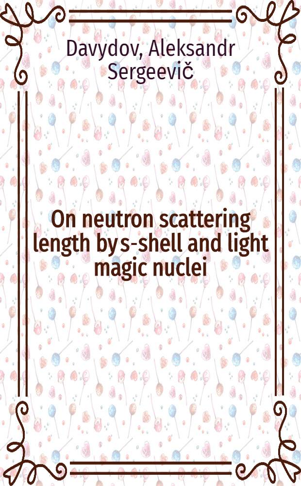On neutron scattering length by s-shell and light magic nuclei