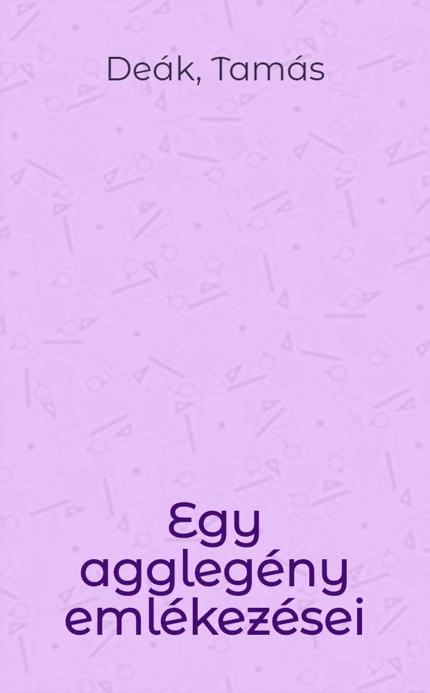 Egy agglegény emlékezései : Regény