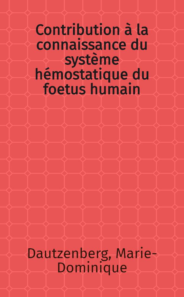 Contribution à la connaissance du système hémostatique du foetus humain : Thèse ..