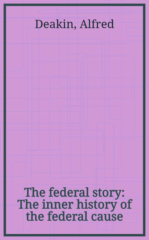 The federal story : The inner history of the federal cause