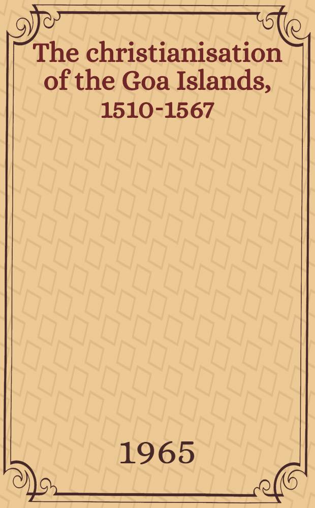 The christianisation of the Goa Islands, 1510-1567