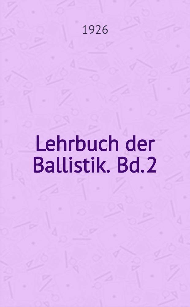 Lehrbuch der Ballistik. Bd. 2 : Innere Ballistik