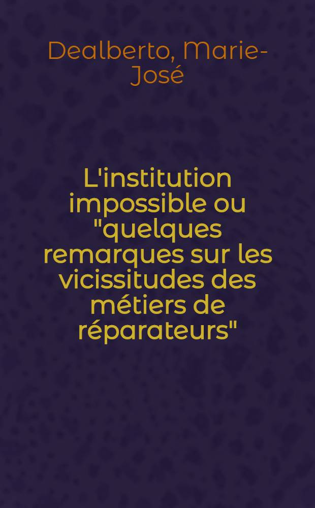 L'institution impossible ou "quelques remarques sur les vicissitudes des métiers de réparateurs" : Thèse ..