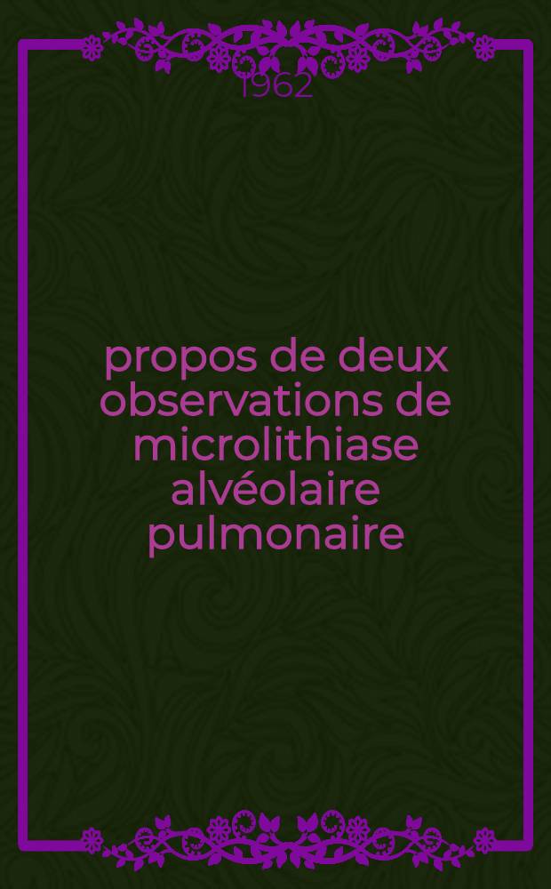 À propos de deux observations de microlithiase alvéolaire pulmonaire : Thèse ..