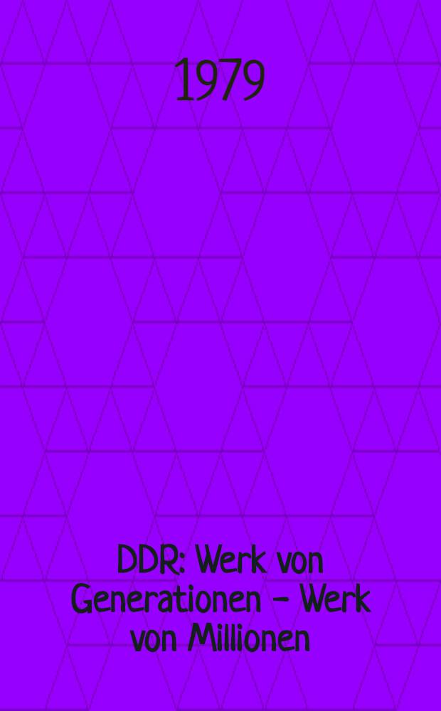 DDR : Werk von Generationen - Werk von Millionen : Anschauungsmaterial zum 30. Jahrestag der Gründung der DDR
