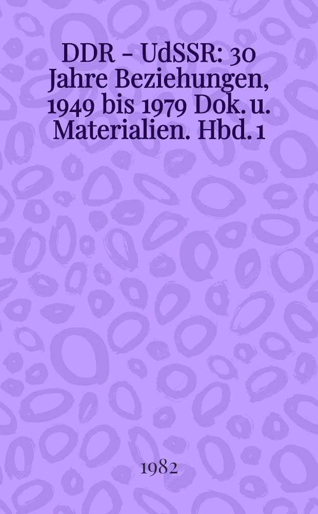 DDR - UdSSR : 30 Jahre Beziehungen, 1949 bis 1979 Dok. u. Materialien. Hbd. 1