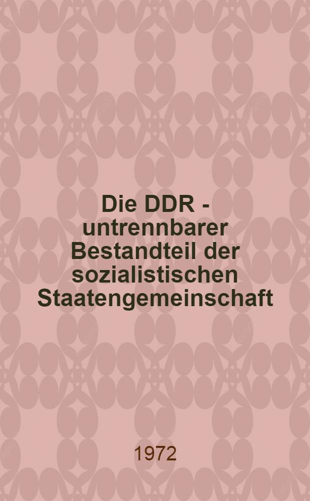 Die DDR - untrennbarer Bestandteil der sozialistischen Staatengemeinschaft