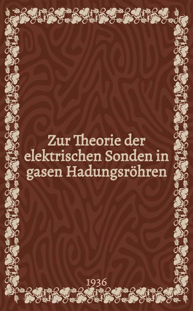 Zur Theorie der elektrischen Sonden in gasen Hadungsr&ouml;hren