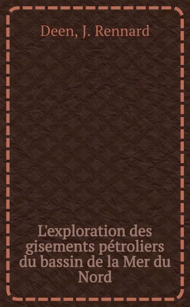 L'exploration des gisements pétroliers du bassin de la Mer du Nord : Thèse ... présentée à la Faculté des lettres humaines de l'Univ. de Paris ..