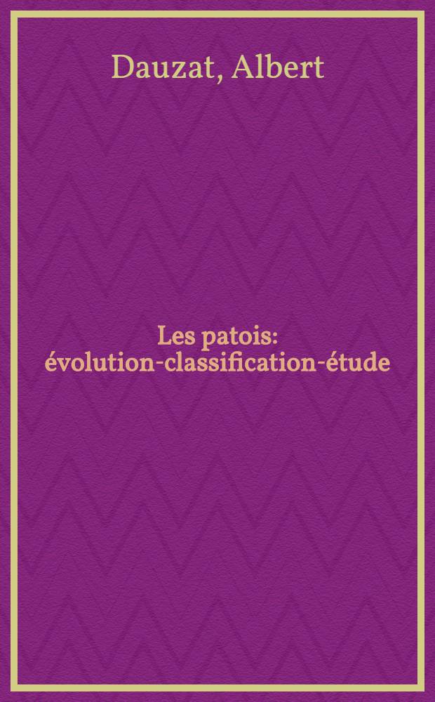 ... Les patois: évolution-classification-étude : Avec 7 cartes