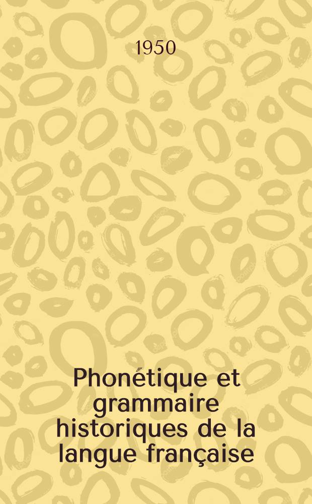 Phonétique et grammaire historiques de la langue française