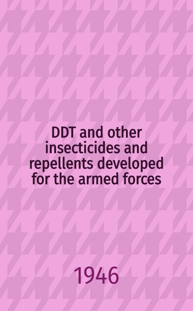 DDT and other insecticides and repellents developed for the armed forces