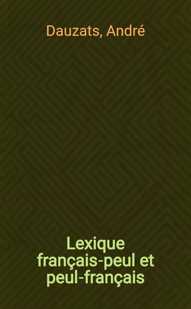 Lexique fran&ccedil;ais-peul et peul-fran&ccedil;ais