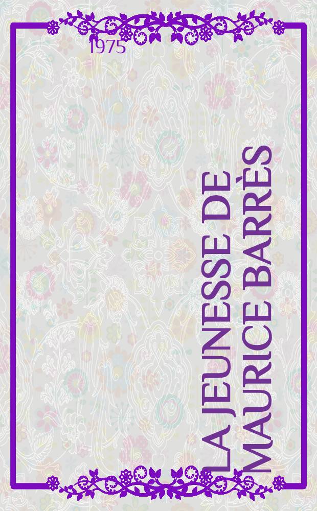 La jeunesse de Maurice Barrès (1862-1888) : Thèse prés. devant l'Univ. de Paris IV ... T. 2