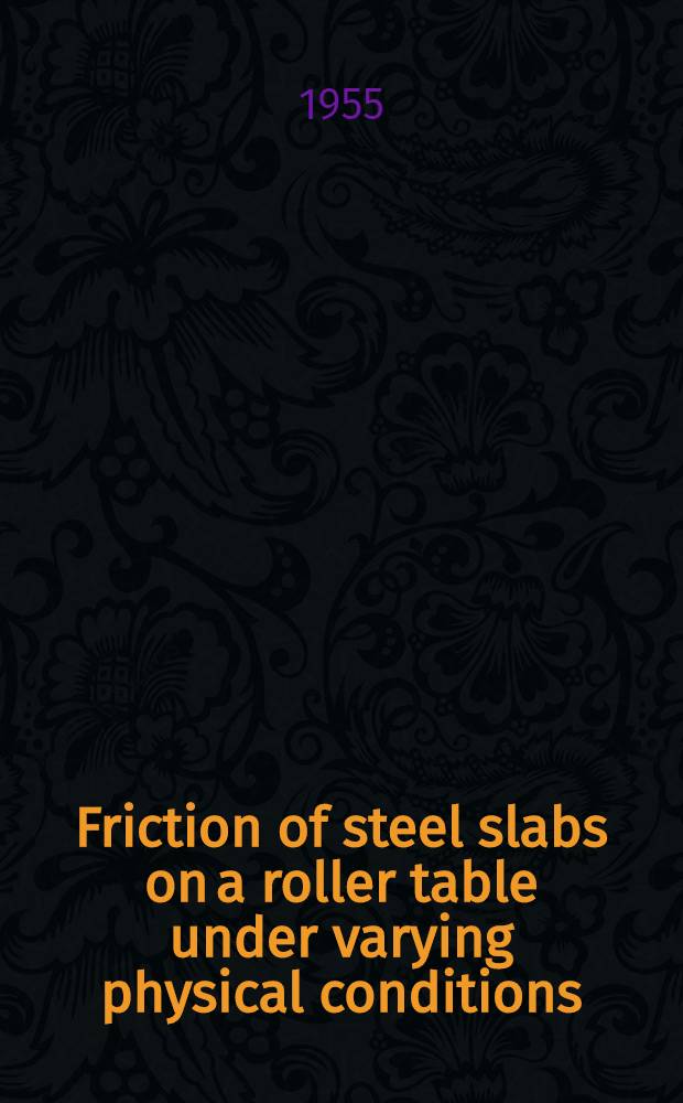 Friction of steel slabs on a roller table under varying physical conditions