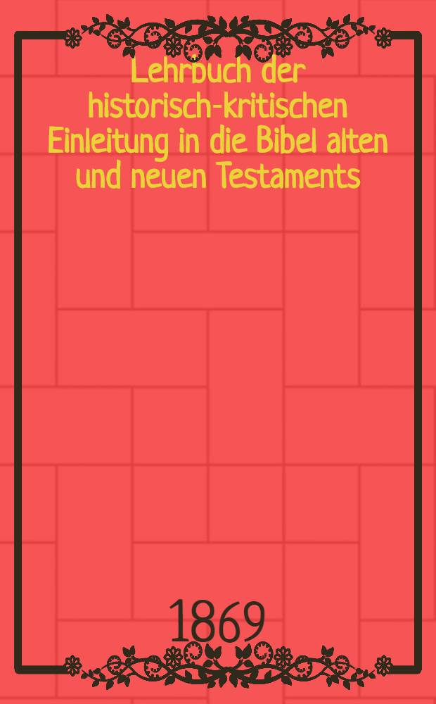 Lehrbuch der historisch-kritischen Einleitung in die Bibel alten und neuen Testaments
