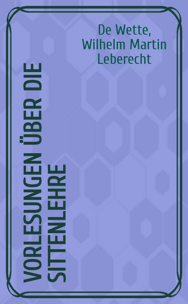 Vorlesungen über die Sittenlehre