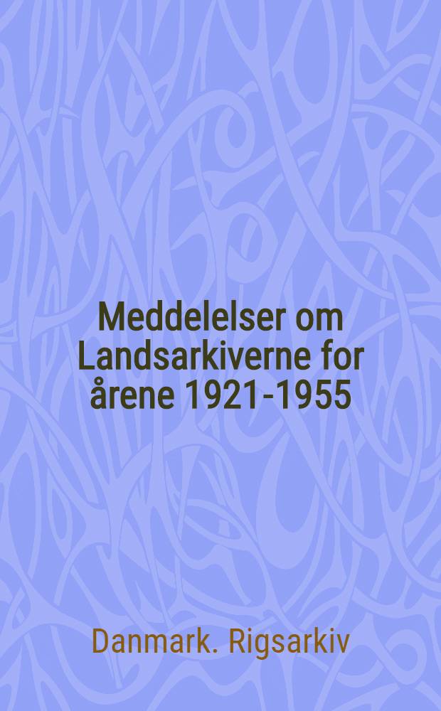 Meddelelser om Landsarkiverne for årene 1921-1955