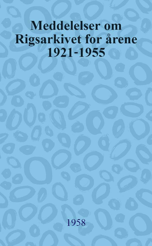 Meddelelser om Rigsarkivet for årene 1921-1955