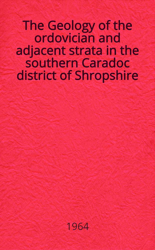 The Geology of the ordovician and adjacent strata in the southern Caradoc district of Shropshire