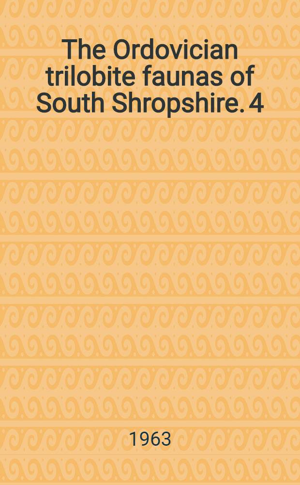 The Ordovician trilobite faunas of South Shropshire. 4