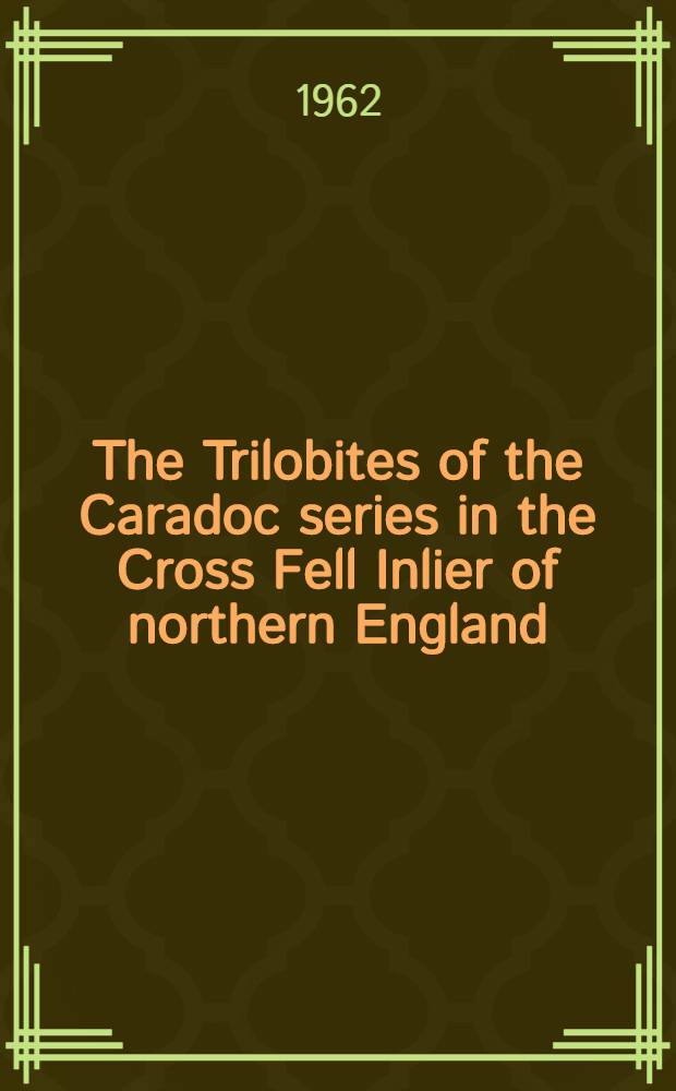The Trilobites of the Caradoc series in the Cross Fell Inlier of northern England
