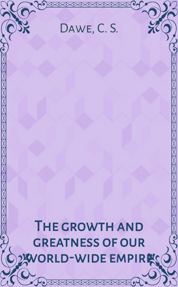 The growth and greatness of our world-wide empire