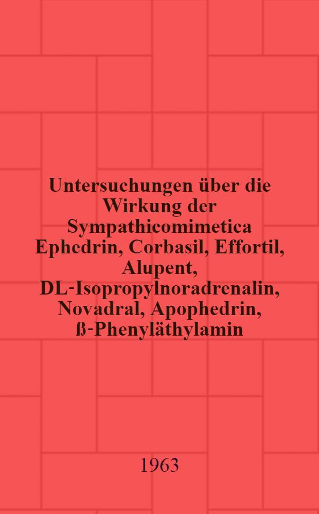 Untersuchungen über die Wirkung der Sympathicomimetica Ephedrin, Corbasil, Effortil, Alupent, DL-Isopropylnoradrenalin, Novadral, Apophedrin, ß-Phenyläthylamin, Suprifen und Sympatol auf die Iris der weißen Maus nach intravenöser Applikation : Inaug.-Diss. ... der ... Univ. zu Tübingen