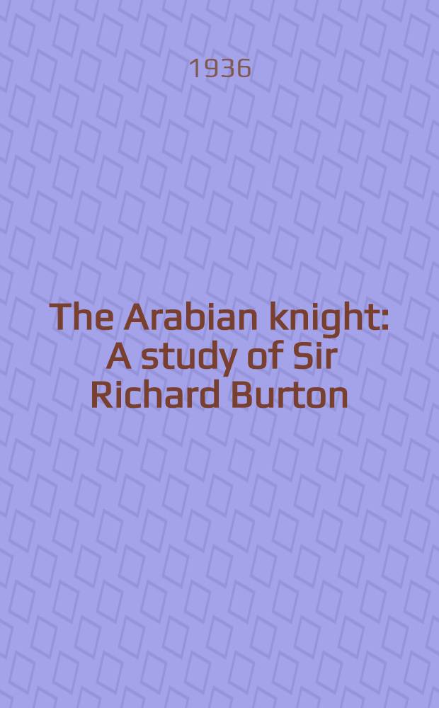 The Arabian knight : A study of Sir Richard Burton : عبد الله الحاج