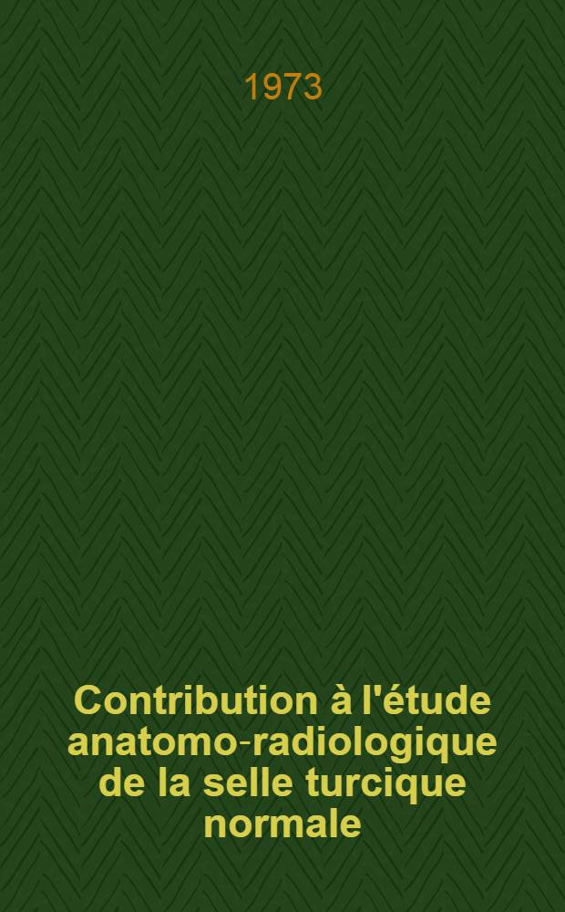 Contribution à l'étude anatomo-radiologique de la selle turcique normale : Thèse ..
