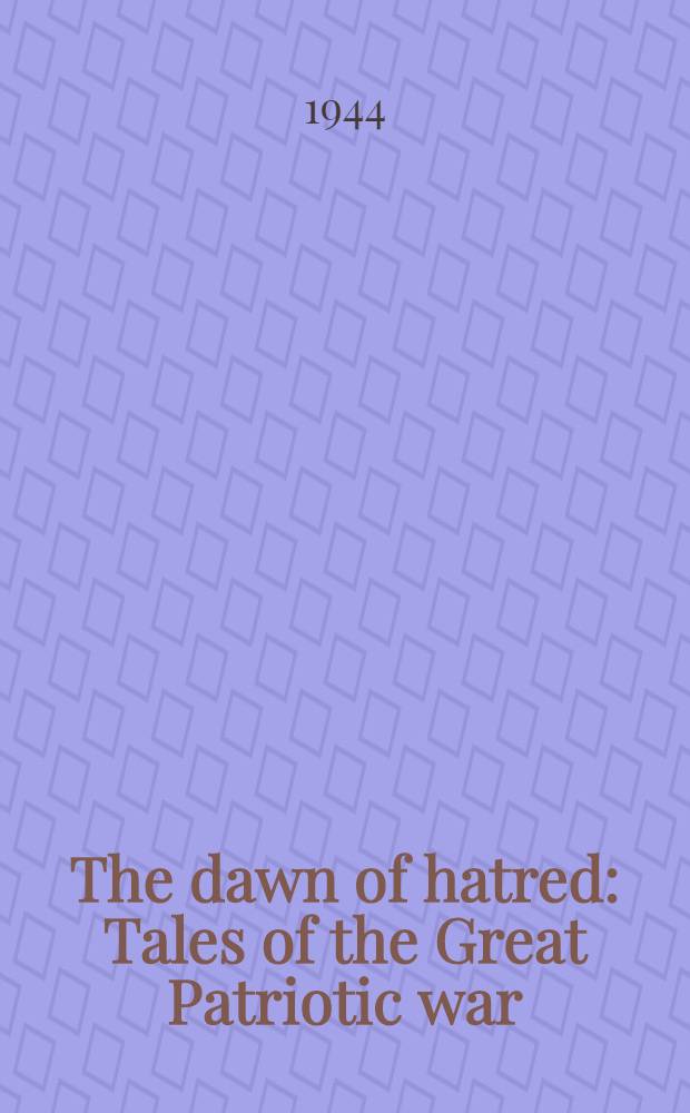 The dawn of hatred : Tales of the Great Patriotic war