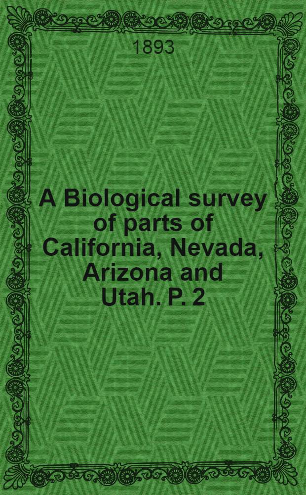 A Biological survey of parts of California, Nevada, Arizona and Utah. P. 2