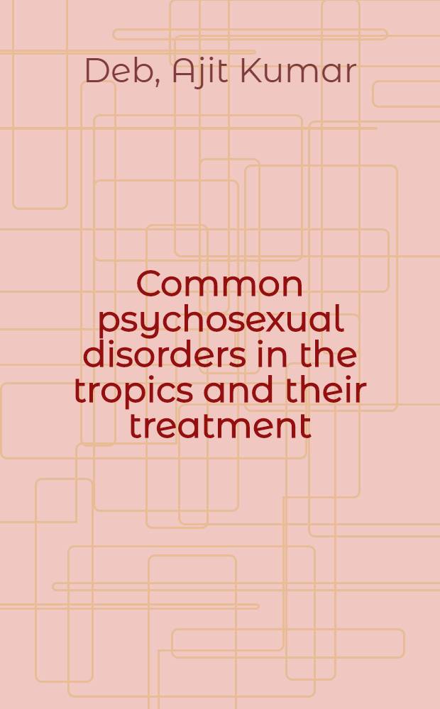 Common psychosexual disorders in the tropics and their treatment : Psychiatric aspects of sex disorders