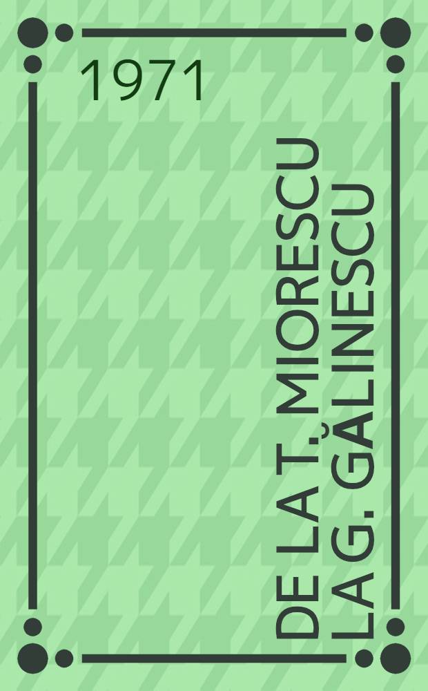 De la T. Miorescu la G. Gălinescu : Antologia criticilor români. 1