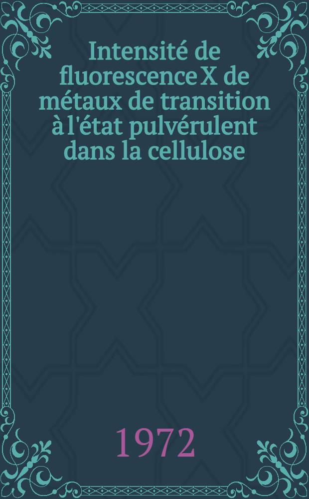 Intensité de fluorescence X de métaux de transition à l'état pulvérulent dans la cellulose : Étude et correction de l'effet de matrice par la diffusion Compton et Rayleigh : Thèse prés. devant l'Univ. Claude-Bernard, Lyon ..