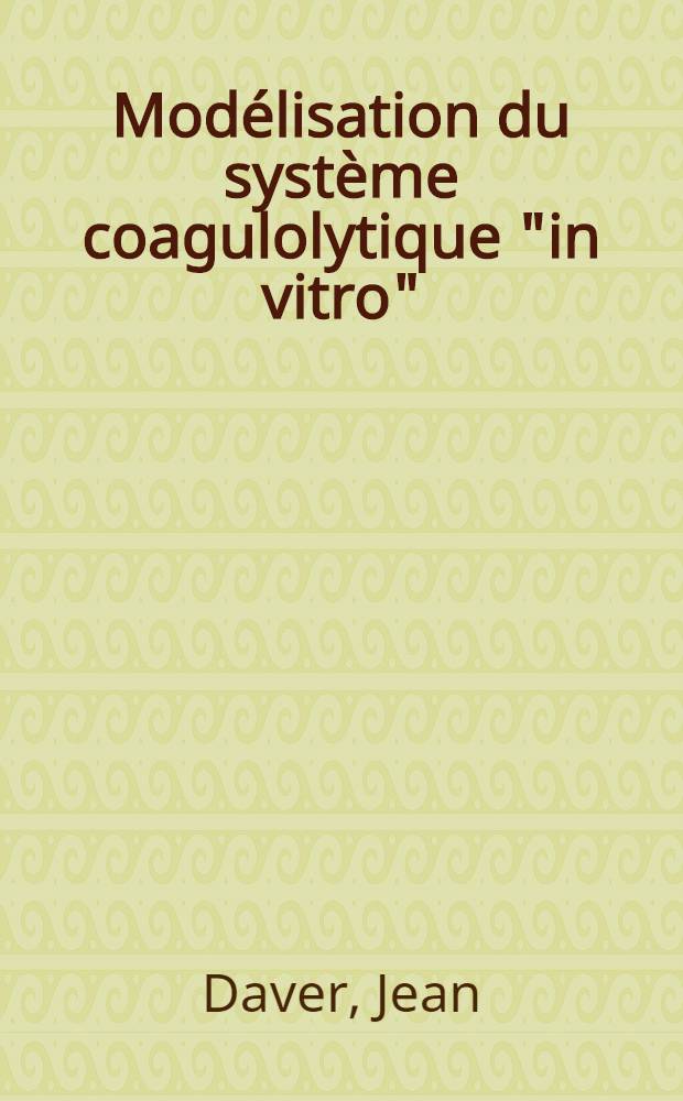 Modélisation du système coagulolytique "in vitro" : Thèse