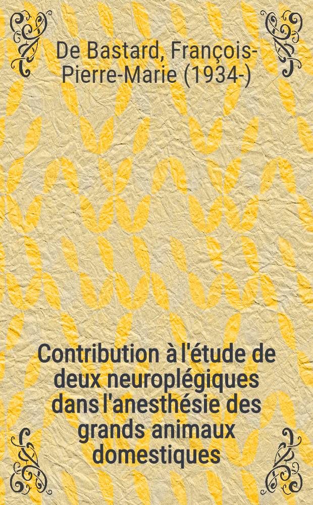 Contribution &agrave; l'&eacute;tude de deux neuropl&eacute;giques dans l'anesth&eacute;sie des grands animaux domestiques : Th&egrave;se ... pr&eacute;sent&eacute;e ... devant la Facult&eacute; mixte de m&eacute;decine et de pharmacie de Tououse