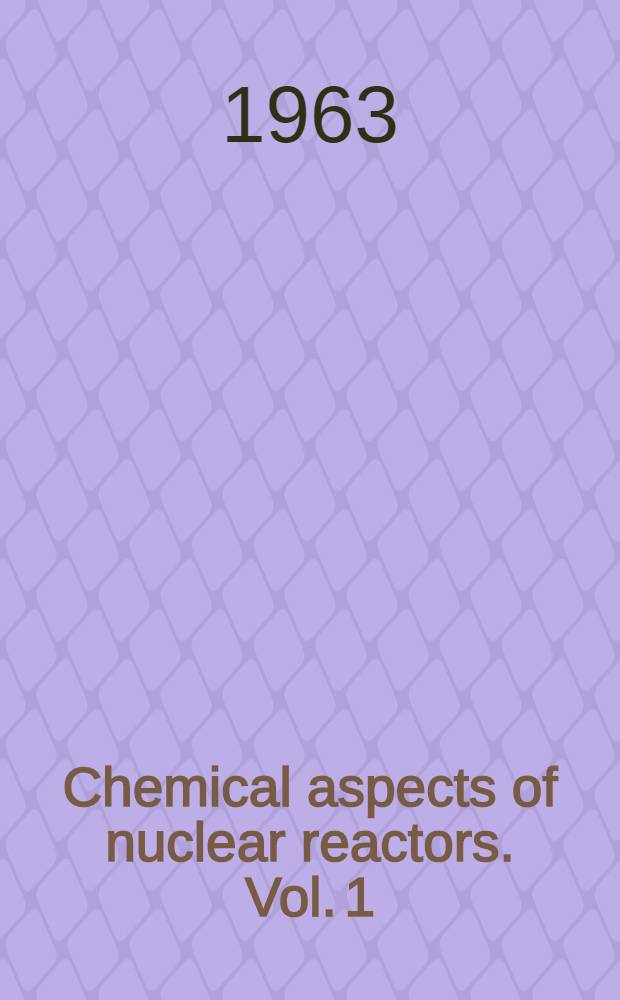 Chemical aspects of nuclear reactors. Vol. 1 : Gas-cooled reactors