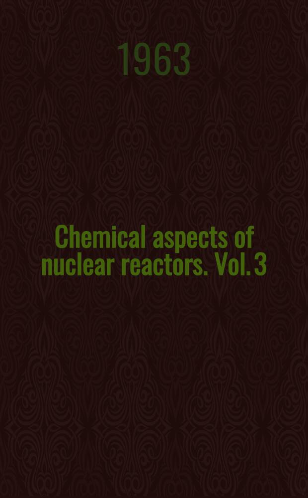 Chemical aspects of nuclear reactors. Vol. 3 : Miscellaneous topics