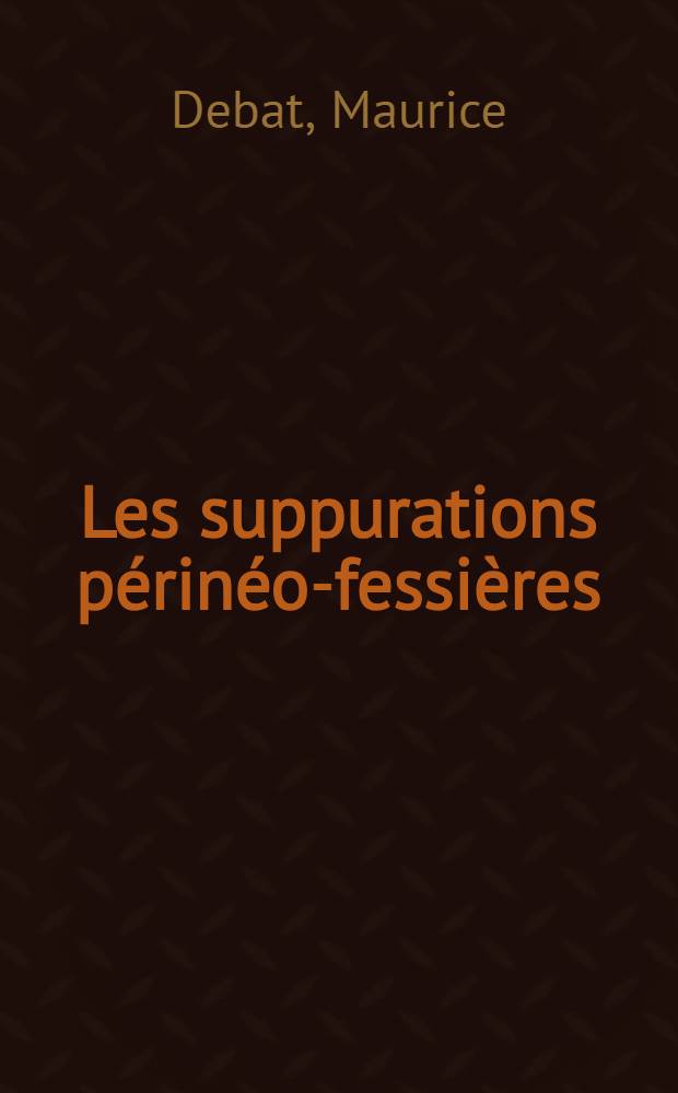 Les suppurations périnéo-fessières (hroniques non spécifiques)