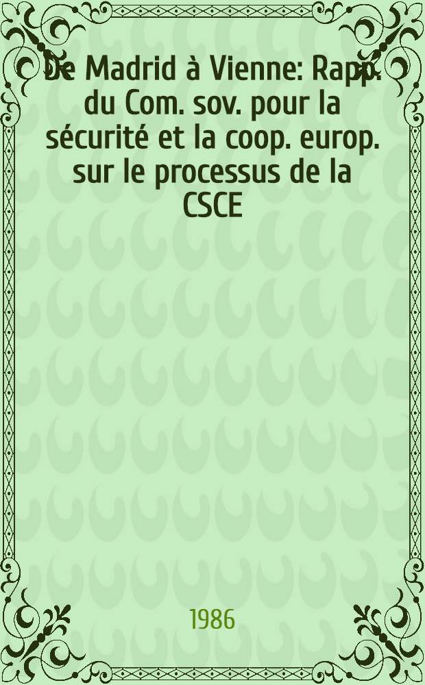 De Madrid à Vienne : Rapp. du Com. sov. pour la sécurité et la coop. europ. sur le processus de la CSCE : Trad. du russe