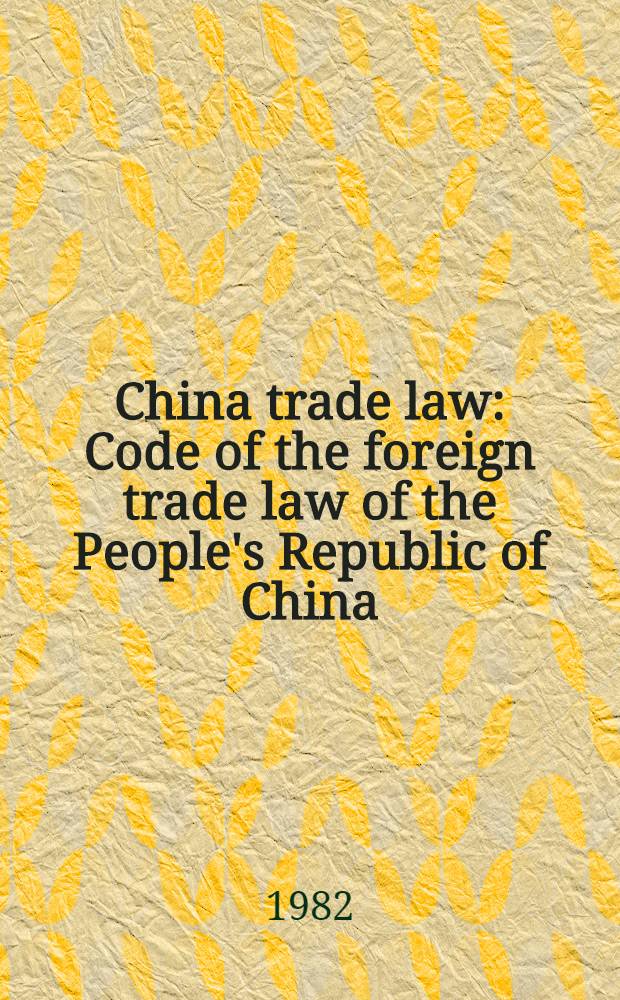 China trade law : Code of the foreign trade law of the People's Republic of China