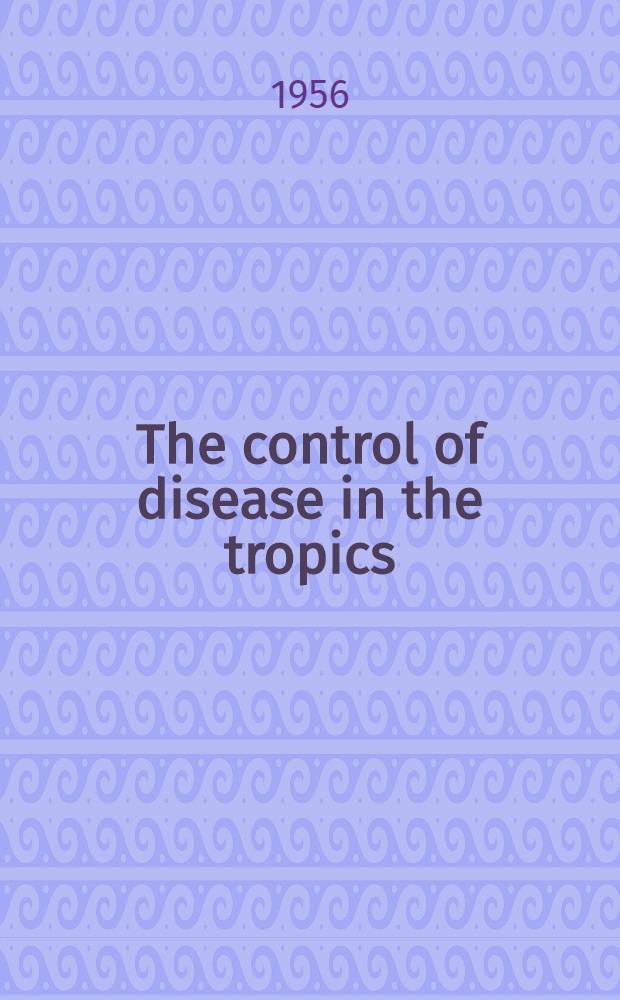 The control of disease in the tropics : A handbook for medical practitioners