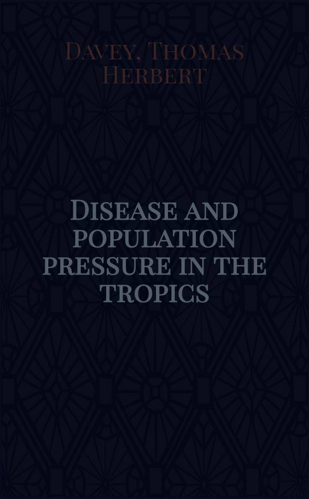 Disease and population pressure in the tropics : Two lectures given at Univ. college, Ibadan